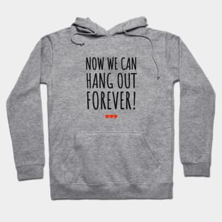 Now We can hang out forever wedding bes weeding ever Hoodie